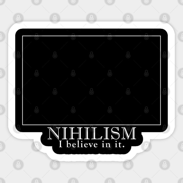 NIHILISM I Believe In It. Nihilist Memes / Dark Humor Sticker by DankFutura